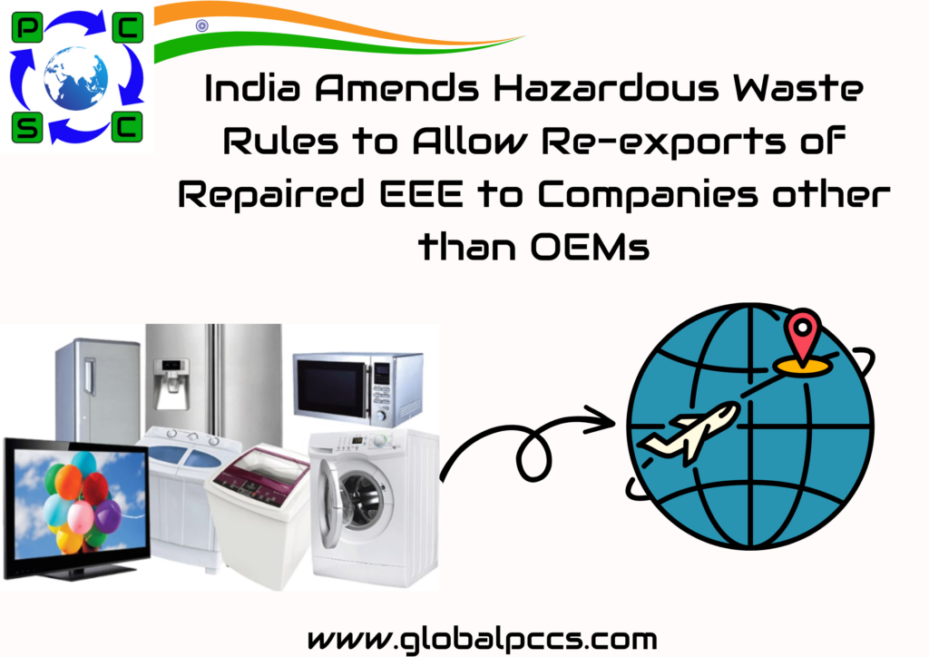 India Amends Hazardous Waste Rules to Allow Re-exports of Repaired EEE to Companies other than OEMs.