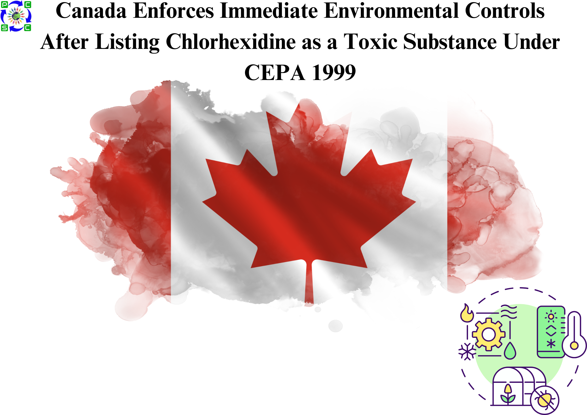 Canada Enforces Immediate Environmental Controls After Listing Chlorhexidine as a Toxic Substance Under CEPA 1999