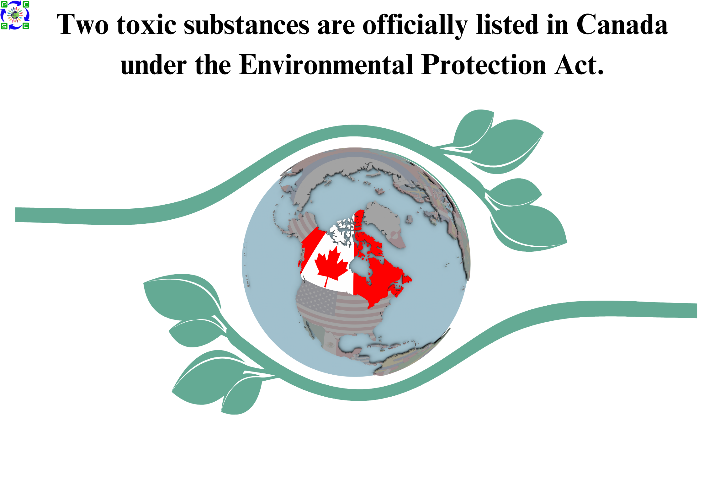 Two toxic substances are officially listed in Canada under the Environmental Protection Act.