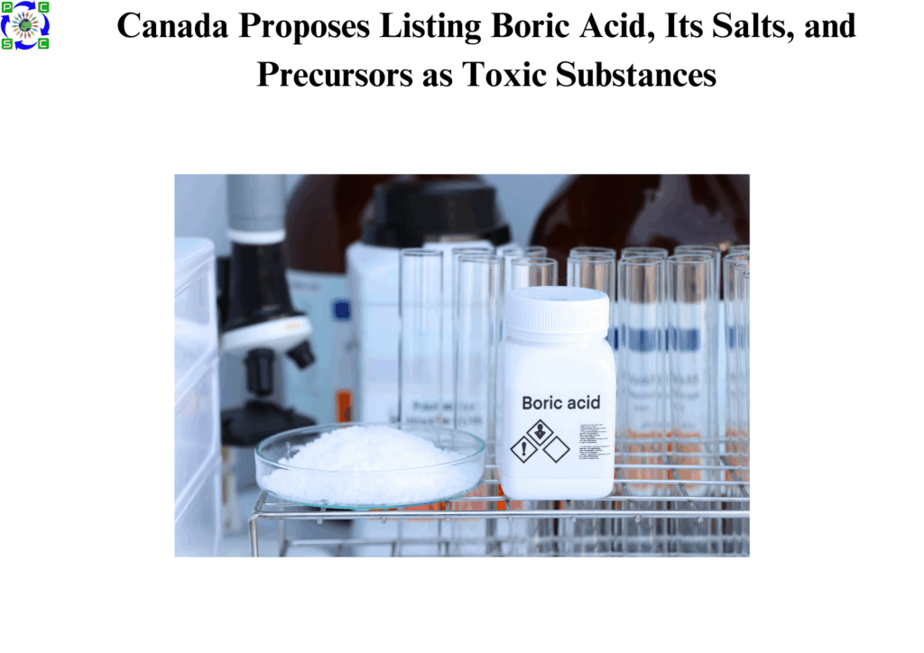 Canada Proposes Listing Boric Acid, Its Salts, and Precursors as Toxic Substances