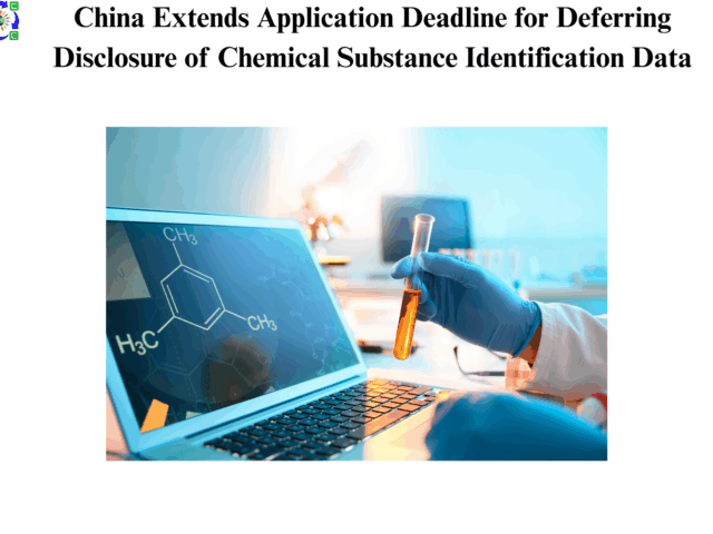 China Extends Application Deadline for Deferring Disclosure of Chemical Substance Identification Data
