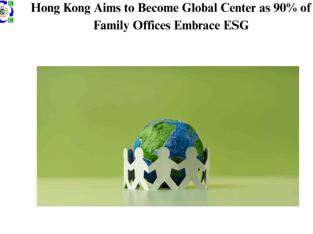 Hong Kong Aims to Become Global Center as 90% of Family Offices Embrace ESG