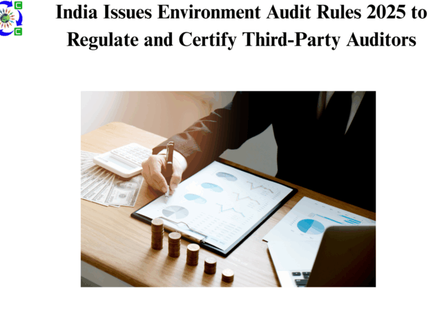 India Issues Environment Audit Rules 2025 to Regulate and Certify Third-Party Auditors