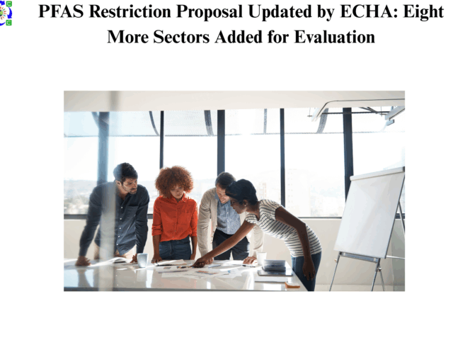 PFAS Restriction Proposal Updated by ECHA: Eight More Sectors Added for Evaluation