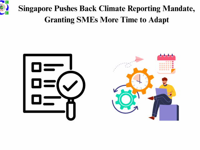 Singapore Pushes Back Climate Reporting Mandate, Granting SMEs More Time to Adapt 