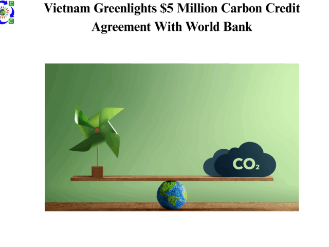 Vietnam Greenlights $5 Million Carbon Credit Agreement With World Bank