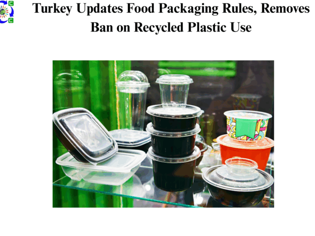 Turkey Updates Food Packaging Rules, Removes Ban on Recycled Plastic Use