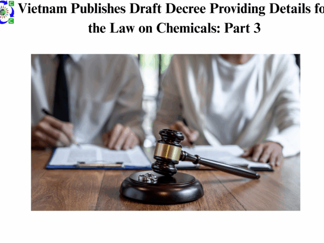 Vietnam Publishes Draft Decree Providing Details for the Law on Chemicals: Part 3