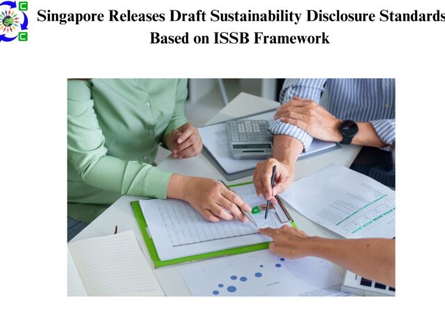 Singapore Releases Draft Sustainability Disclosure Standards Based on ISSB Framework 