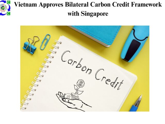 Vietnam Approves Bilateral Carbon Credit Framework with Singapore